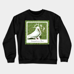 As Innocent as a Dove Crewneck Sweatshirt